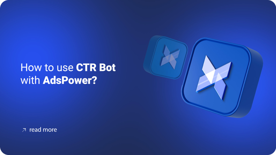 How to use CTR Bot with AdsPower?