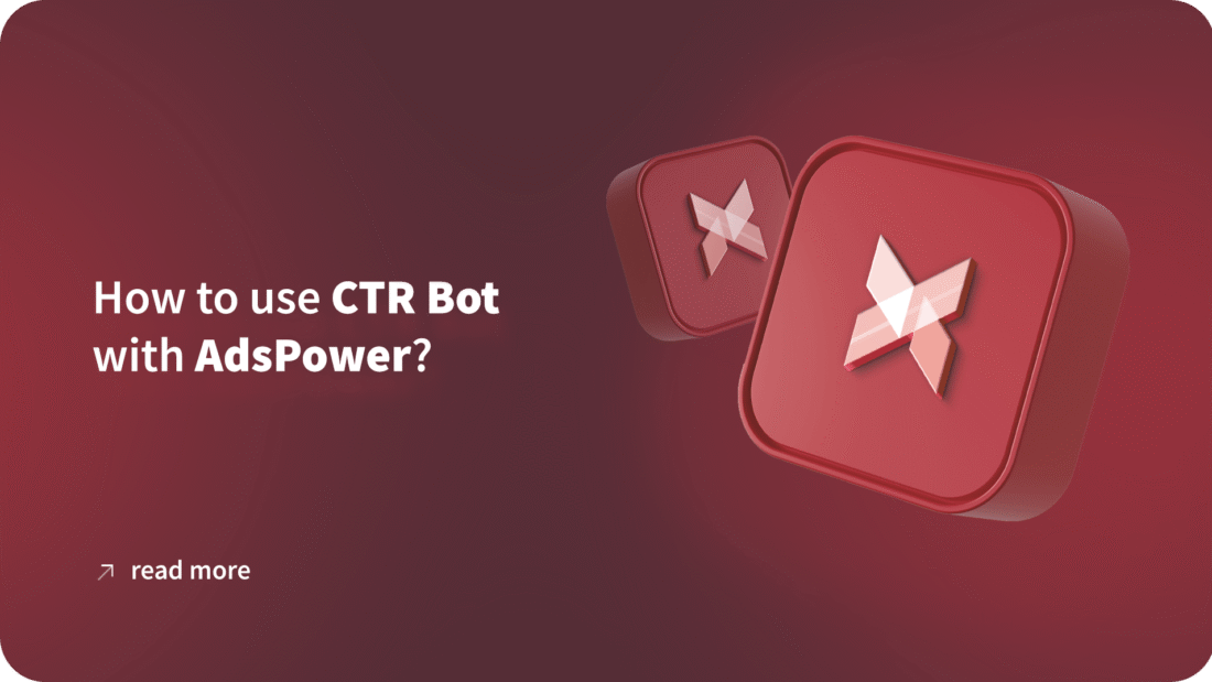 How to use CTR Bot with AdsPower?